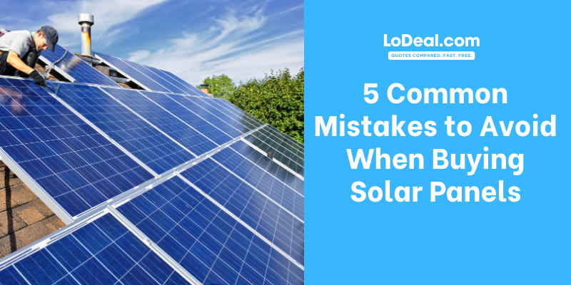 5 Common Mistakes to Avoid When Buying Solar Panels